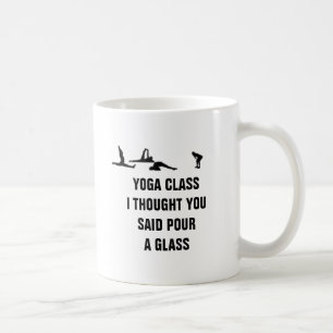Yoga class I thought you said pour a glass Coffee Mug