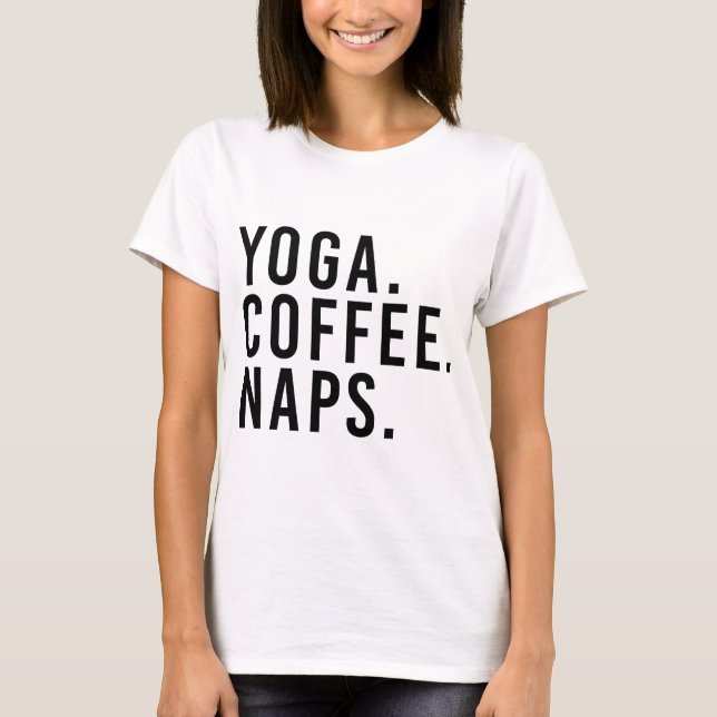 Yoga. Coffee. Naps. T-Shirt (Front)
