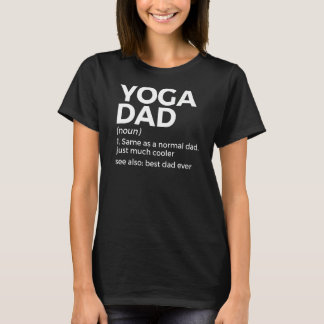 Yoga Dad Definition Best Dad Ever Yoga Poses   T-Shirt