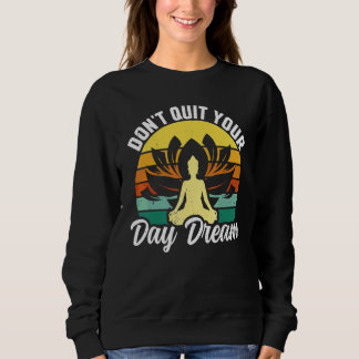 Yoga Don't Quit Your Day Dream Retro Zen Yoga Medi Sweatshirt
