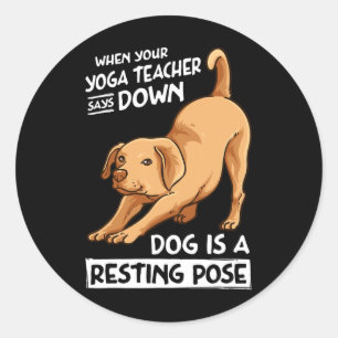 Yoga Exercise Dog Is A Resting Pose For Men Women Classic Round Sticker