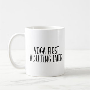 Yoga first, adulting later coffee mug