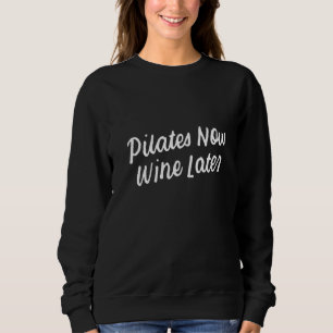 Yoga for Drinkers Cute Pilates Now Wine Later 3 Sweatshirt