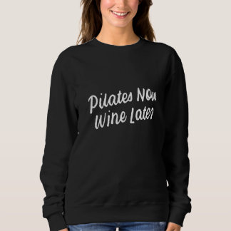 Yoga for Drinkers Cute Pilates Now Wine Later  3 Sweatshirt