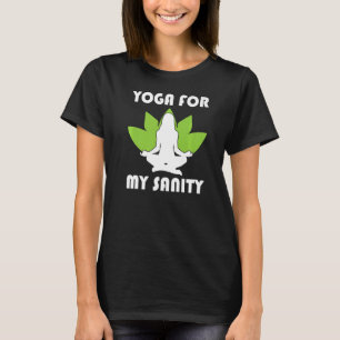 Yoga For My Sanity Fitness Yoga Instructor Meditat T-Shirt