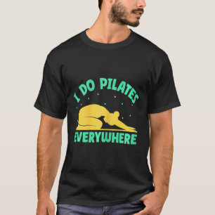 Yoga I Do Pilates Everywhere Funny Yoga T-Shirt