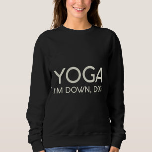 Yoga I m Down Dog 99 Sweatshirt