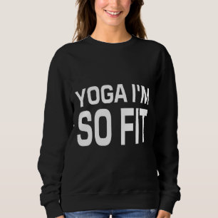 Yoga I M So Fit Sweatshirt
