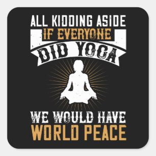Yoga - If Everyone Did Yoga We Would Have Peace Square Sticker