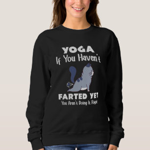 Yoga If You Haven't Farted Cat Meditation Yoga Sweatshirt