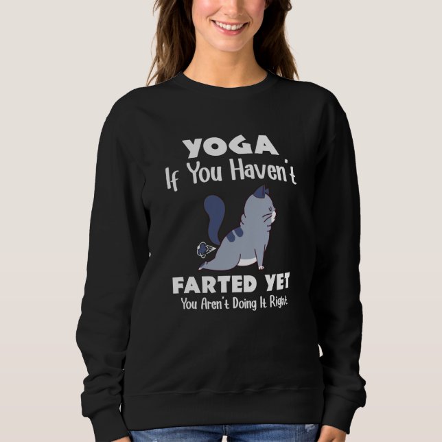 Yoga If You Haven't Farted Cat Meditation Yoga Sweatshirt (Front)