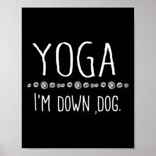 Yoga I'm Down Dog For Men Women Girls Kids Poster