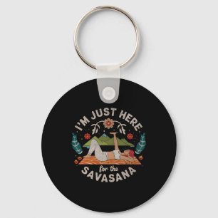Yoga I'm Just Here For Savasana  Key Ring