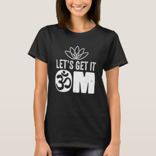 Yoga Instructor Teacher Lotus Flower Lets Get It O T-Shirt