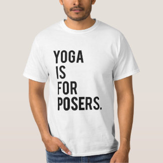 "Yoga is for posers" tee