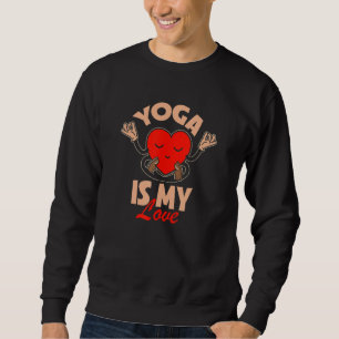 Yoga Is My Love Fitness Yoga Instructor Meditation Sweatshirt