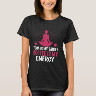 Yoga Is My Sanity Coffee Is My Energy Yoga Mum T-Shirt