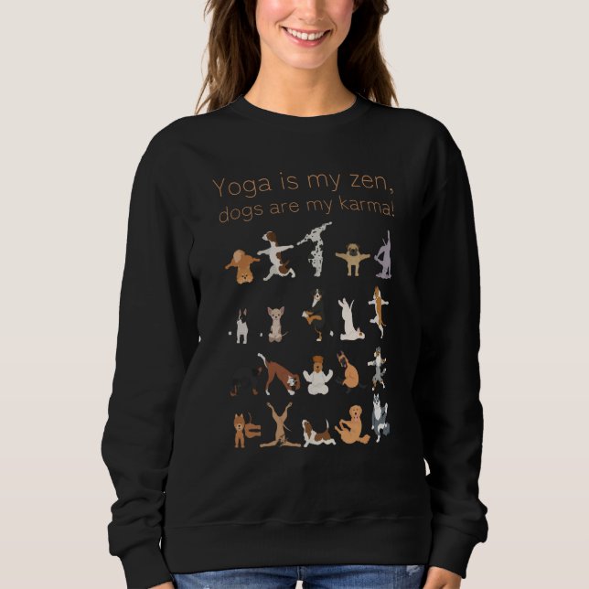 Yoga Is My Zen Dogs Are My Karma For Dog and Yoga Sweatshirt (Front)