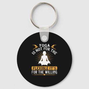 Yoga is not for the flexible. It’s for the willing Key Ring