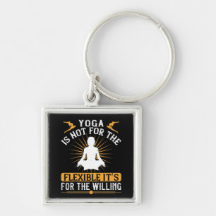 Yoga Is Not For The Flexible It's For The Willing Key Ring