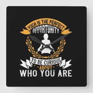 Yoga is the perfect opportunity to be curious abou square wall clock