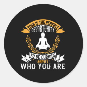 Yoga Is The Perfect Opportunity To Check Who You Classic Round Sticker