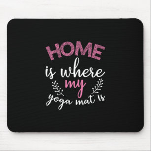 Yoga Lover   Home Is Where My Yoga Mat Mouse Pad