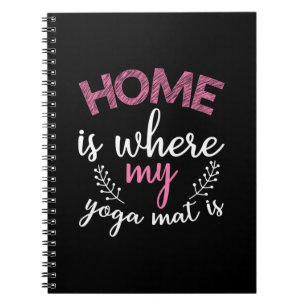 Yoga Lover Home Is Where My Yoga Mat Notebook