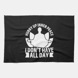 Yoga Lover I Do Not Have All Day Tea Towel