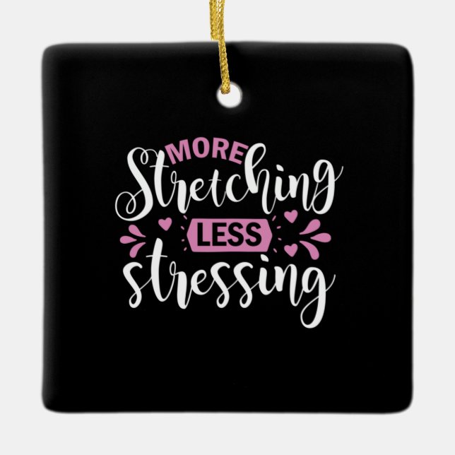 Yoga Lover | More Stretching Less Stressing Ceramic Ornament (Front)