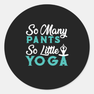 Yoga Lover   So Many Pants So Little Yoga Classic Round Sticker