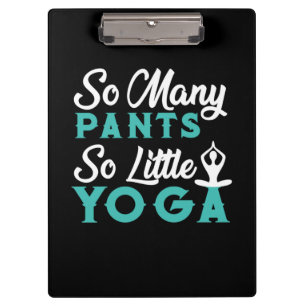 Yoga Lover So Many Pants So Little Yoga Clipboard