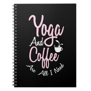 Yoga Lover Yoga And Coffee Are All I Need Notebook