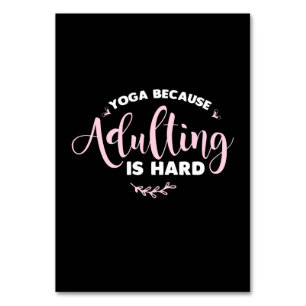 Yoga Lover Yoga Because Adulting Is Hard Table Number