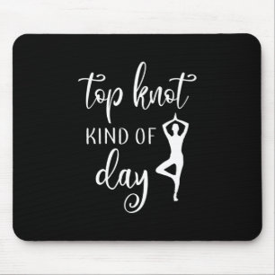 Yoga Lover Yoga Top Knot Kind Of Day Mouse Pad