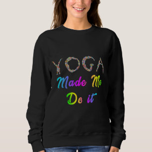 yoga made me do it 22 sweatshirt
