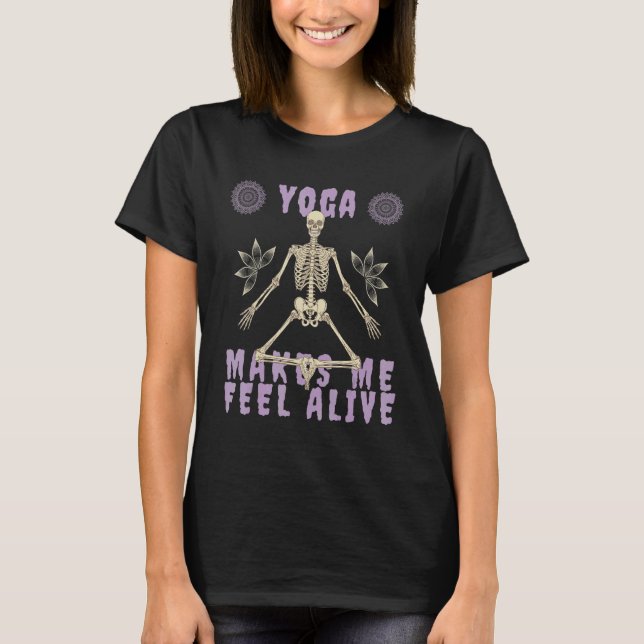 Yoga Makes me feel Alive Yoga Skeleton T-Shirt (Front)