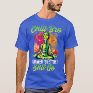 Yoga Meditate Chill Bro You Need To Let That Go T-Shirt