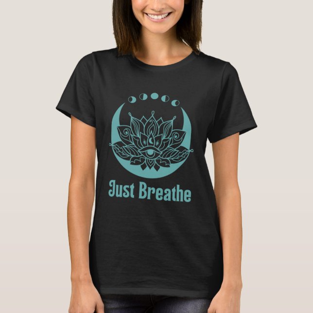 Yoga Meditation Lotus Flower Teal Green Blue Just  T-Shirt (Front)