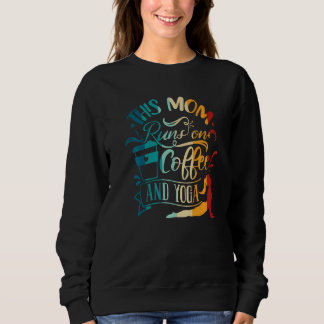 Yoga Meditation This Mum Runs On Coffee And Yoga Sweatshirt
