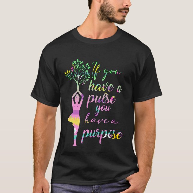 Yoga Meditation  You Have Pulse You Have Purpose T-Shirt (Front)