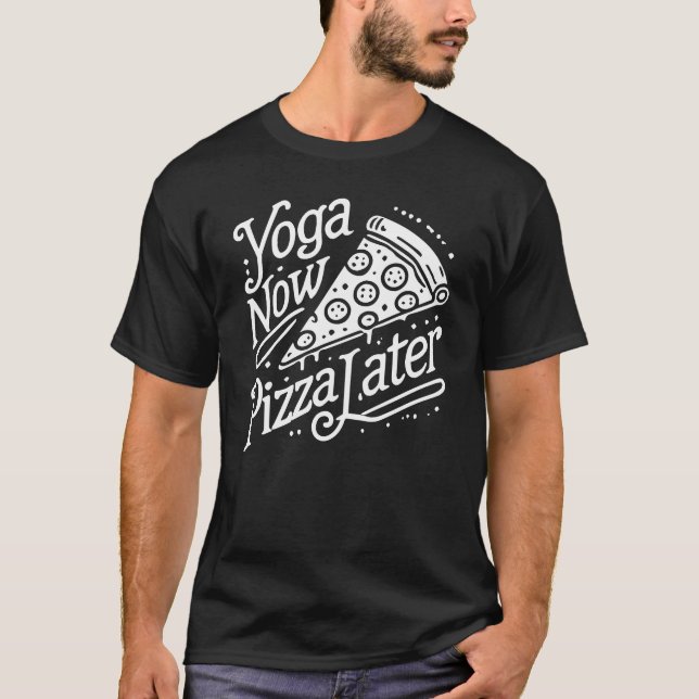 Yoga Now Pizza Later- Funny Fitness T-Shirt (Front)