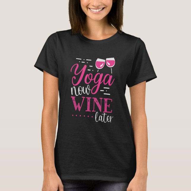 Yoga Now Wine Later Wine Apparel T-Shirt (Front)