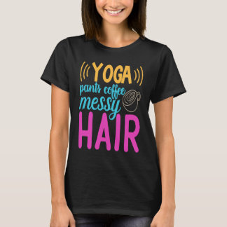 Yoga Pants Coffee Messy Hair Homeschool Mum T-Shirt