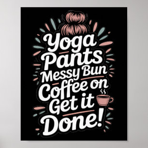 Yoga Pants Messy Bun Coffee On Get It Done Moms Ca Poster