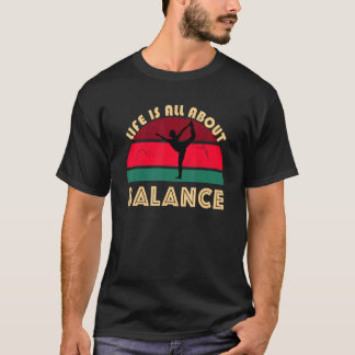 Yoga Pose Life Is All About Balance Dancer Stress  T-Shirt