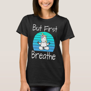 Yoga Pose Unicorn Sunset But First Breathe Relaxin T-Shirt