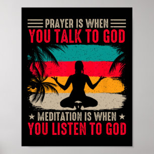 Yoga Prayer Is When You Talk To God Meditation Is Poster