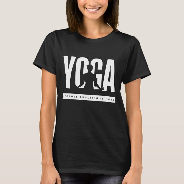Yoga Quote Because Adulting is Hard T-Shirt (Front)