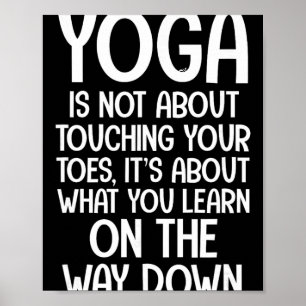 Yoga Quotes Yoga Is Not About Touching Your Toes  Poster